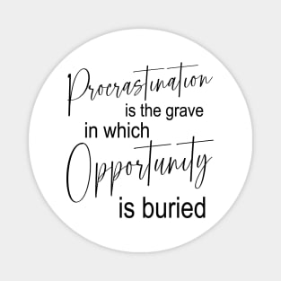 Procrastination is the grave in which opportunity is buried | Procrastination Magnet